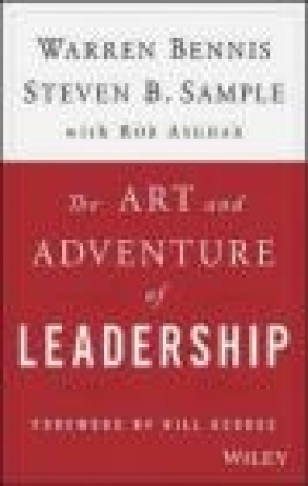 The Art and Adventure of Leadership Rob Asghar, Steven Sample, Warren Bennis
