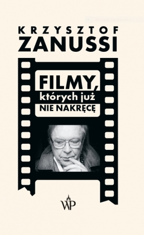 Filmy, których już nie nakręcę - Zanussi Krzysztof