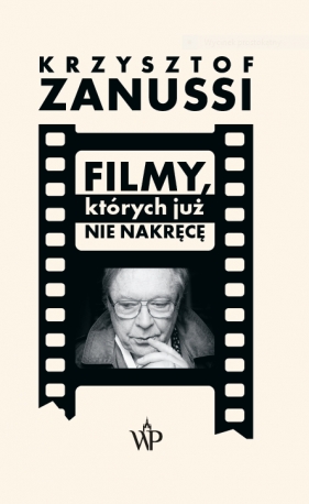 Filmy, których już nie nakręcę Zanussi Krzysztof