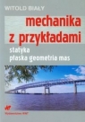 Mechanika z przykładami statyka, płaska geometria mas Witold Biały