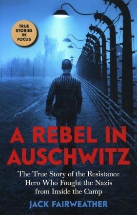 A Rebel in Auschwitz - Fairweather Jack