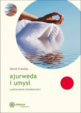 Ajurweda i umysł Uzdrawianie świadomości - Frawley David