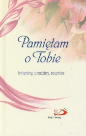 Pamiętam o Tobie. Imieniny, urodziny, rocznice - Opracowanie zbiorowe