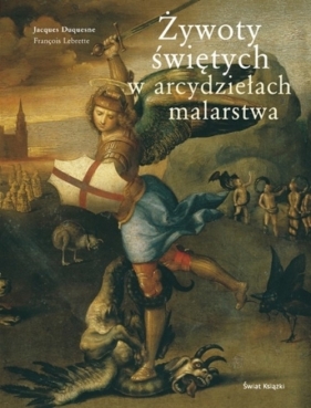 Żywoty świętych w arcydziełach malarstwa - Duquesne Jacques, Lebrette Francois