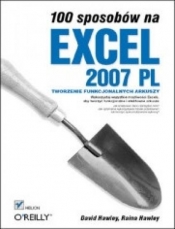 100 sposobów na Excel 2007 PL. Tworzenie funkcjonalnych arkuszy Excel Hacks: Tips & Tools for Streamlining Your Spreadsheets