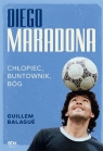 Diego Maradona Chłopiec, buntownik, bóg Guillem Balague