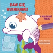 Baw się wzorkami! Malowane morze - Opracowanie zbiorowe