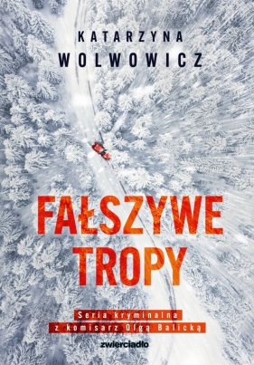 Fałszywe tropy. Seria kryminalna z komisarz Olgą Balicką. Tom 2 - Katarzyna Wolwowicz