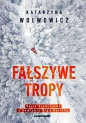 Fałszywe tropy. Seria kryminalna z komisarz Olgą Balicką. Tom 2 - Katarzyna Wolwowicz