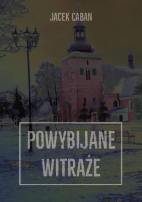 Powybijane witraże - Jacek Caban