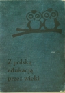 Z polską edukacją przez wieki Wybór artykułów publicystycznych Krowicki Stanisław Ludwik