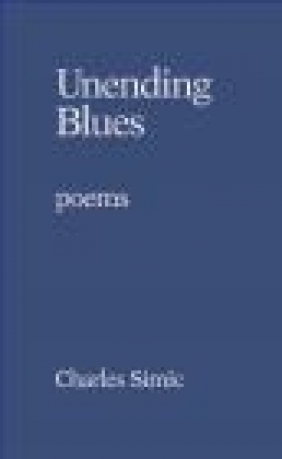 Unending Blues Charles Simic