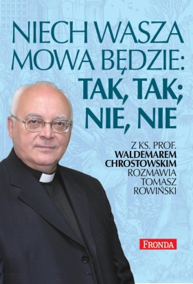 Niech wasza mowa będzie; tak, tak, nie, nie - Rowiński Tomasz, Chrostowski Waldemar