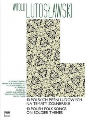 10 polskich pieśni ludowych na tematy żołnierskie - Witold Lutosławski
