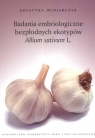 Badania embriologiczne bezpłodnych ekotypów Allium sativum L. Winiarczyk Krystyna