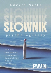 Słownik psychologiczny. 1001 słów, które pomogą ci zrozumieć, dlaczego ludzie robią to, co robią - Edward Nęcka