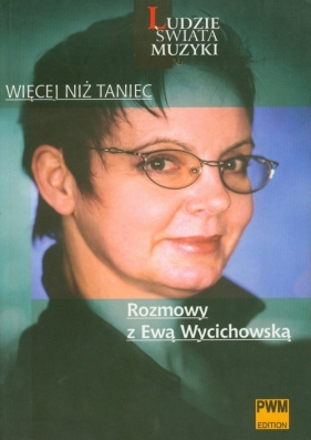 Więcej niż taniec Rozmowy z Ewą Wycichowską - Andrzejewska-Psarska Małgorzata