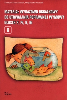 Materiał wyrazowo-obrazkowy do utrwalania poprawnej wymowy głosek p, pi, b, bi - Grażyna Krzysztoszek, Małgorzata Piszczek