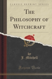 The Philosophy of Witchcraft (Classic Reprint)