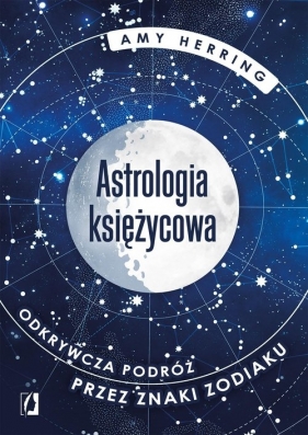 Astrologia księżycowa. Odkrywcza podróż przez znaki zodiaku - Amy Herring