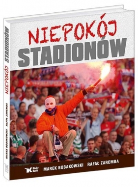 Niepokój stadionów - Bobakowski Marek, Zaremba Rafał