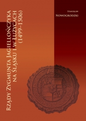 Rządy Zygmunta Jagiellończyka na Śląsku i w Łużycach (1499-1506) - Stanisław Nowogrodzki