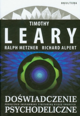 Doświadczenie psychodeliczne - Leary Timothy, Metzner Ralph, Alpert Richard