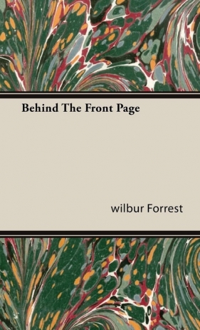 Behind the Front Page - Forrest Wilbur