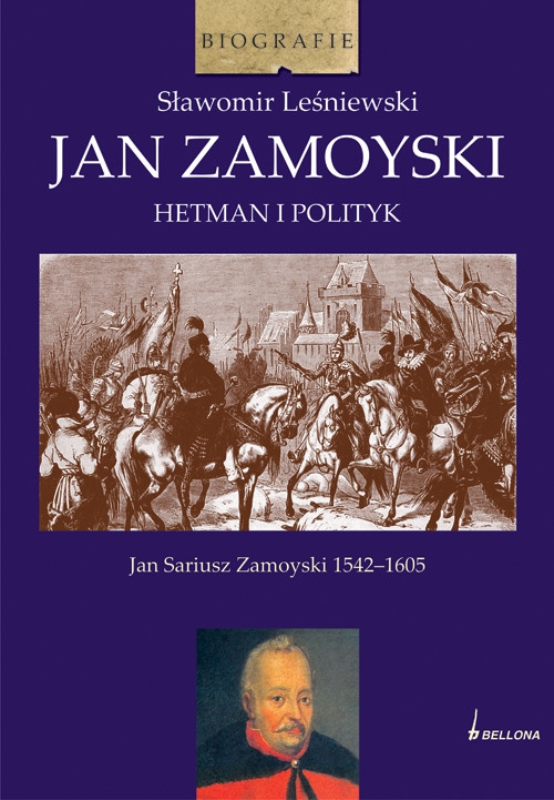 Jan Zamoyski Hetman i polityk