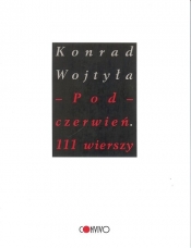 Pod czerwień 111 wierszy - Wojtyła Konrad