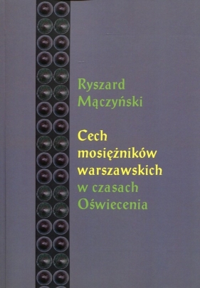 Cech mosiężników warszawskich w czasach Oświecenia - Ryszard Mączyński