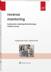 Reverse mentoring. Budowanie międzypokoleniowego miejsca pracy - Małgorzata Sidor-Rządkowska