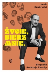 Życie, bierz mnie. Biografia Andrzeja Zauchy - Jarosław Szubrycht