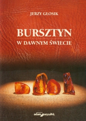 Bursztyn w dawnym świecie - Głosik Jerzy<br />