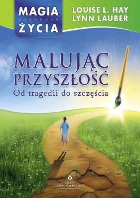 Malując przyszłość - Hay Louise L., Lauber Lynn