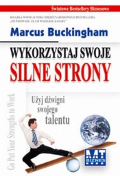 Wykorzystaj swoje silne strony - Marcus Buckingham
