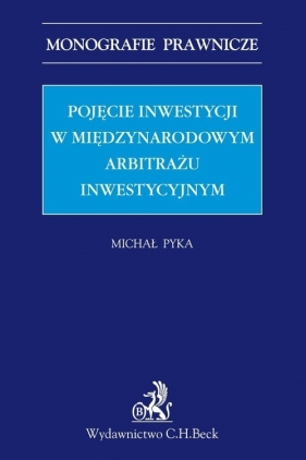 Pojęcie inwestycji w międzynarodowym arbitrażu inwestycyjnym - Pyka Michał