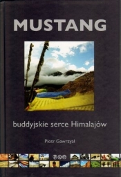 Mustang buddyjskie serce Himalajów - Gawrzyał Piotr