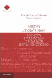 Między literaturami. Rozmowy z tłumaczami o pisarzach języka niemieckiego - de Bończa Bukowski Piotr , Zarychta Paweł