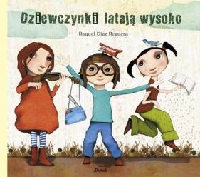 Dziewczynki latają wysoko - Raquel Diaz Reguera