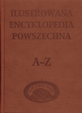 Ilustrowana encyklopedia powszechna A-Z - Opracowanie zbiorowe
