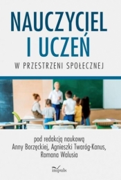 Nauczyciel i uczeń w przestrzeni społecznej - Opracowanie zbiorowe