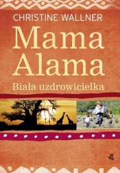 Mama Alama Biała uzdrowicielka Odnalazłam swoje życie w Afryce
