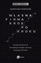 Własna firma krok po kroku. Działaj skutecznie na każdym etapie rozwoju swojego biznesu - Grzegorz Krzemień