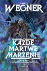 Każde martwe marzenie. Opowieści z meekhańskiego pogranicza. Tom 5 Robert M. Wegner