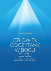 Człowiek odczytany w Bogu Ojcu - Leon Siwecki