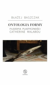 Ontologia formy. Filozofia plastyczności Catherine - Błażej Baszczak