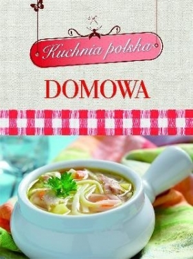 Kuchnia polska domowa - Opracowanie zbiorowe