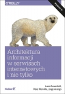 Architektura informacji w serwisach internetowych i nie tylko. Rosenfeld Louis, Morville Peter, Arango Jorge