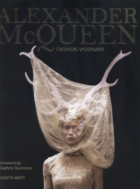 Alexander McQueen Fashion Visionary - Watt Judith